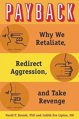 Book Payback: Why We Retaliate, Redirect Aggression, and Take Revenge free