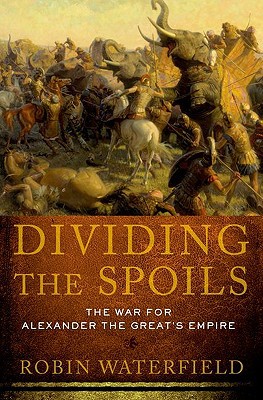 Book Dividing the Spoils: The War for Alexander the Great's Empire (Ancient Warfare and Civilization) free