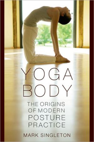Book Yoga Body: The Origins of Modern Posture Practice free