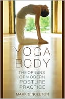Book Yoga Body: The Origins of Modern Posture Practice free