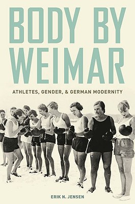 Book Body by Weimar: Athletes, Gender, and German Modernity free