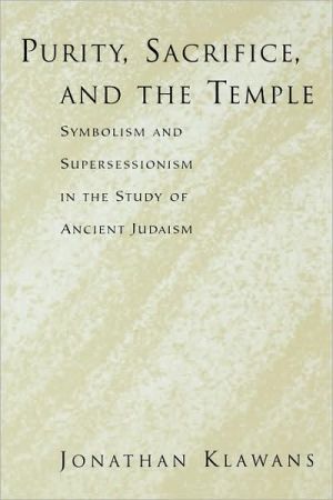 Book Purity, Sacrifice, and the Temple: Symbolism and Supersessionism in the Study of Ancient Judaism free