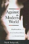 Book Against the Modern World: Traditionalism and the Secret Intellectual History of the Twentieth Century free