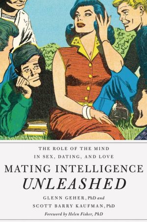 Book Mating Intelligence Unleashed: The Role of the Mind in Sex, Dating, and Love free