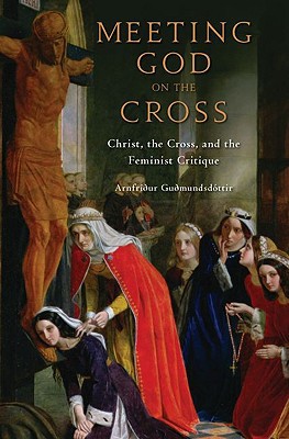 Book Meeting God on the Cross: Christ, the Cross, and the Feminist Critique free