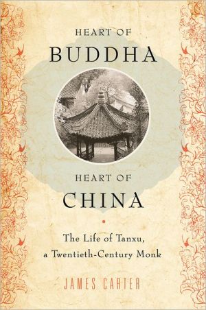 Book Heart Of Buddha, Heart Of China: The Life Of Tanxu, A Twentieth Century Monk free