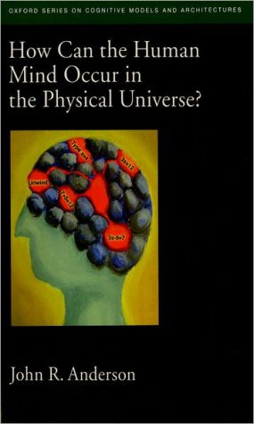 Book How Can the Human Mind Occur in the Physical Universe? (Oxford Series on Cognitive Models and Architectures) free