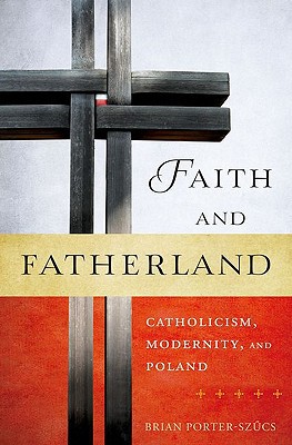 Book Faith and Fatherland: Catholicism, Modernity, and Poland free