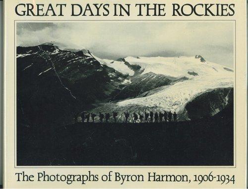 Book Great Days in the Rockies: The Photographs of Byron Harmon, 1906-1934. Ed by Carole Harmon. With a Biography by Bart Robinson and an Appreciation by J free