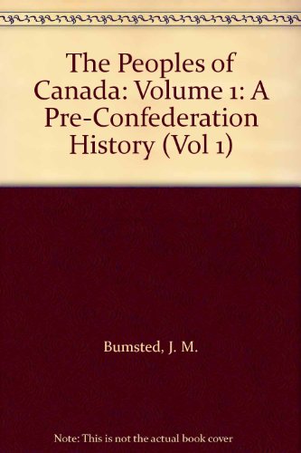 Book The Peoples of Canada: Volume 1: A Pre-Confederation History (Vol 1) free