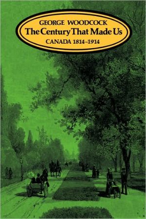 Book The Century That Made Us: Canada 1814-1914 free