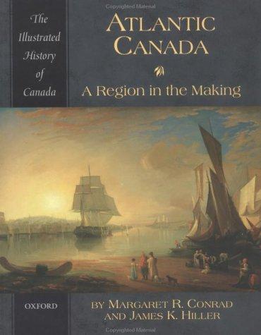 Book Atlantic Canada: A Region in the Making (Illustrated History of Canada) free