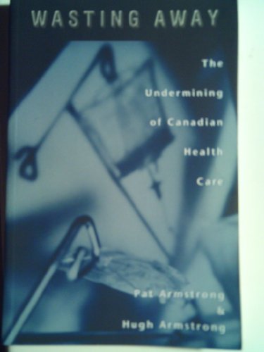 Book Wasting Away: The Undermining of Canadian Health Care free