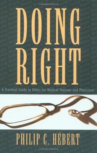 Book Doing Right: A Practical Guide to Ethics for Medical Trainees and Physicians free