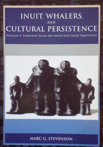Book Inuit, Whalers and Cultural Persistence: Structure in Cumberland Sound and Central Inuit Social Organization free