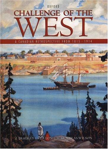 Book Challenge of the West, A Canadian Retrospective From 1815 - 1914 free