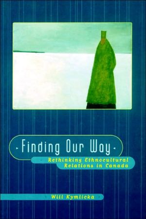 Book Finding Our Way: Rethinking Ethnocultural Relations in Canada free