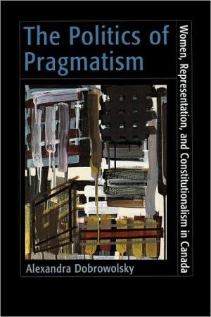 Book The Politics Of Pragmatism: Women, Representation, And Constitutionalism In Canada free