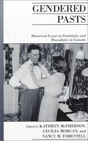Book Gendered Pasts: Historical Essays in Femininity and Masculinity in Canada (Canadian Social History Series) free