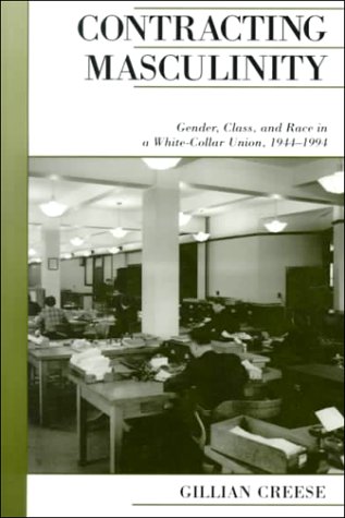 Book Contracting Masculinity: Gender, Class, and Race in a White-Collar Union, 1944-1994 (Canadian Social History Series) free