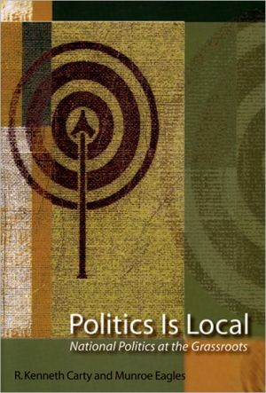Book Politics Is Local: National Politics at the Grassroots free