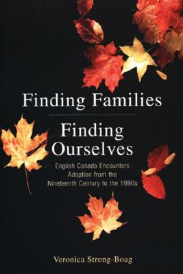 Book Finding Families, Finding Ourselves: A History of Adoption in Canada free