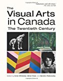 Book The Visual Arts in Canada: The Twentieth Century free