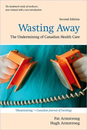 Book Wasting Away: The Undermining of Canadian Health Care (Wynford Books) free