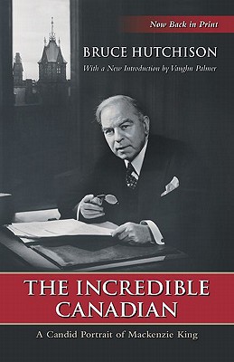 Book The Incredible Canadian: A Candid Portrait of Mackenzie King (Wynford Books) free Book The Incredible Canadian: A Candid Portrait of Mackenzie King (Wynford Books) free