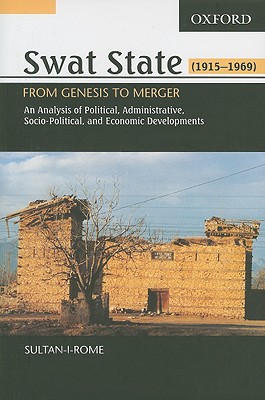 Book Swat State, 1915-1969: From Genesis to Merger: An Analysis of Political, Administrative, Socio-Political, and Economic Development free