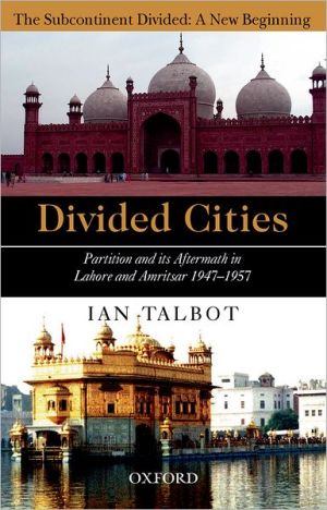 Book Divided Cities: Partition and Its Aftermath in Lahore and Amritsar (The Subcontinent Divided: A New Beginning) free