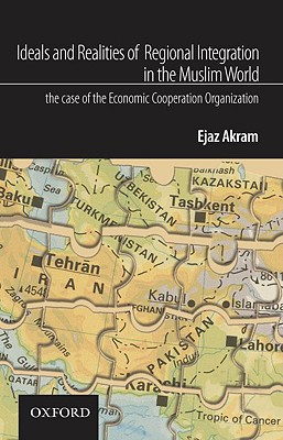 Book Ideals And Realities Of Regional Integration In The Muslim World: The Case Of The Economic Cooperation Organization free