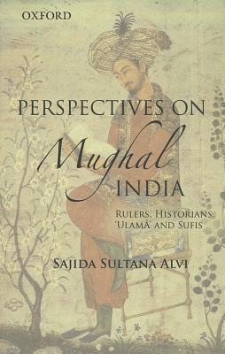 Book Perspectives on Mughal India: Rulers, Historians, 'Ulma and Sufis' free