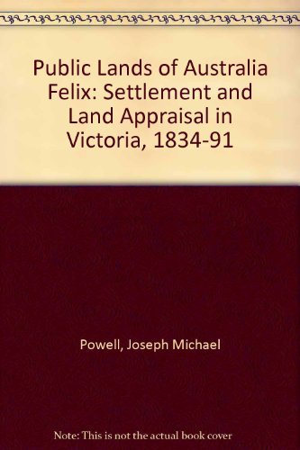 Book The Public Lands Of Australia Felix: Settlement And Land Appraisal In Victoria 1834-91 With Special Reference To The Western Plains free