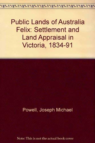 Book Public Lands of Australia Felix: Settlement and Land Appraisal in Victoria, 1834-91 free