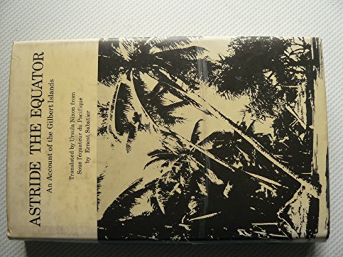 Book Astride The Equator: An Account Of The Gilbert Islands. Tr By Ursula Nixon. Tr Of Sons L'equateur Du Pacifique free
