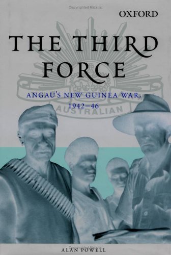 Book The Third Force: ANGAU's New Guinea War, 1942-46 (The Australian Army History Series) free