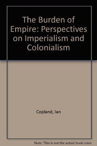 Book The Burden of Empire: Perspectives on Imperialism and Colonialism free