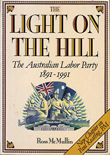 Book The Light on the Hill: the Australian Labor Party, 1891-1991 free
