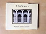 Book Building a City: 100 Years of Melbourne Architecture free