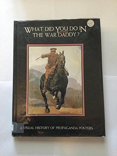 Book What Did You Do In The War Daddy?: A Visual History Of Propaganda Posters free