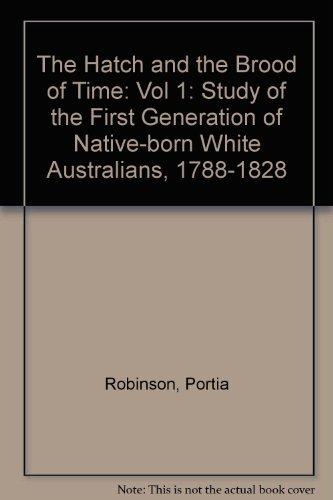 Book The Hatch And Brood Of Time: A Study Of The First Generation Of Native-born White Australians, 1788-1828 free
