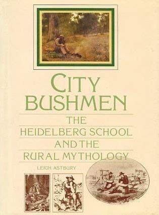 Book City Bushmen: The Heidelberg School and the Rural Mythology free