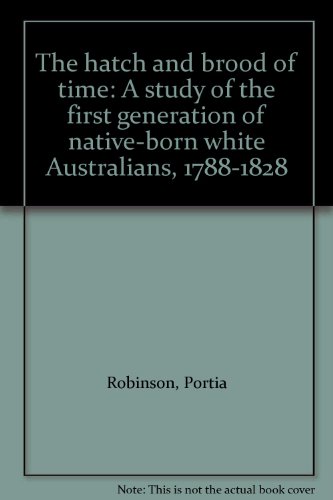 Book The hatch and brood of time: A study of the first generation of native-born white Australians, 1788-1828 free