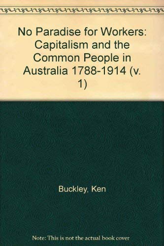 Book No Paradise for Workers: Capitalism and the Common People in Australia 1788-1914 free