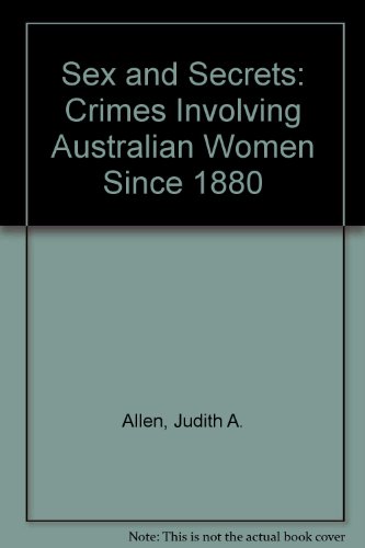 Book Sex And Secrets: Crimes Involving Australian Women Since 1880 free