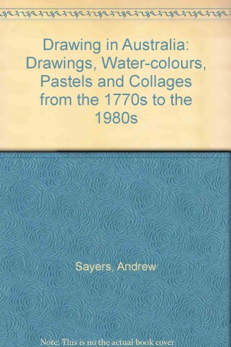 Book Drawing in Australia: Drawings, Water-colours, Pastels and Collages from the 1770s to the 1980s free