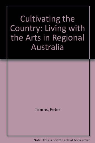 Book Cultivating the country: Living with the arts in regional Australia free