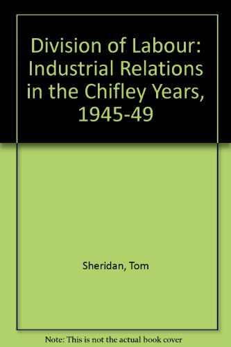 Book Division of Labor: Industrial Relations in the Chifley Years, 1945-49 free