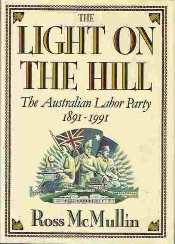 Book The Light on the Hill: The Australian Labor Party 1891-1991 free